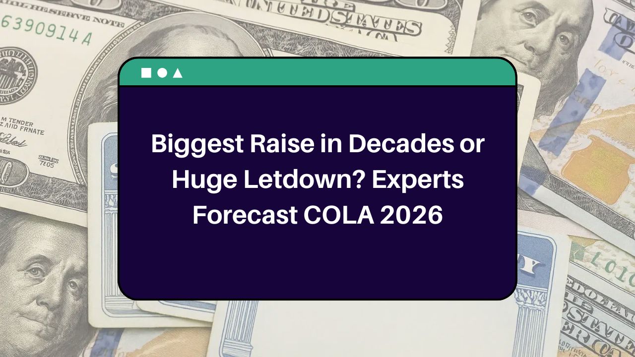 Biggest Raise in Decades or Huge Letdown? Experts Forecast COLA 2026
