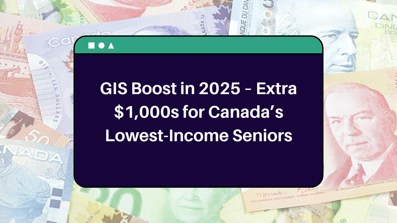 GIS Boost in 2025 – Extra $1,000s for Canada’s Lowest-Income Seniors