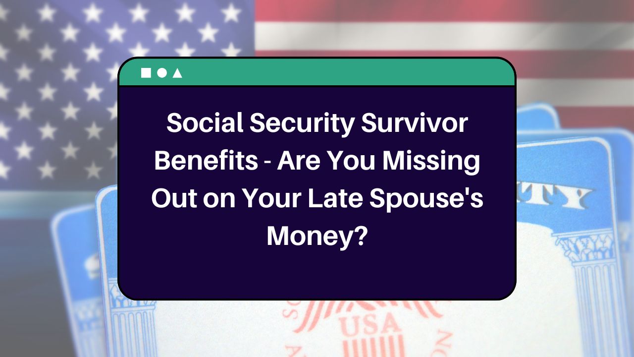 Social Security Survivor Benefits - Are You Missing Out on Your Late Spouse's Money?